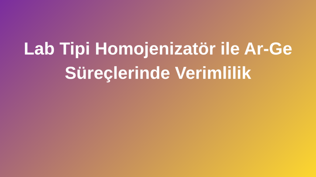 Laboratuvar Tipi Homojenizatör